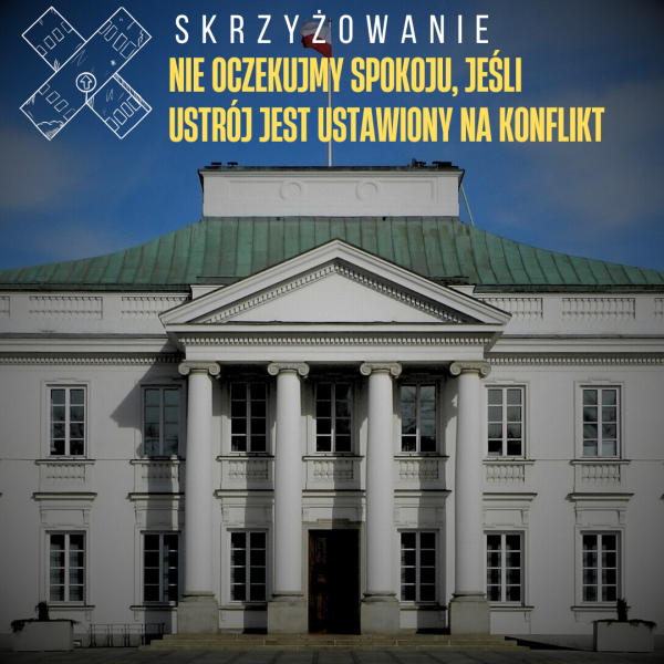 Nie oczekujmy spokoju, jeżeli ustrój jest ustawiony na konflikt nie oczekujmy spokoju, jeżeli ustrój jest ustawiony na konflikt