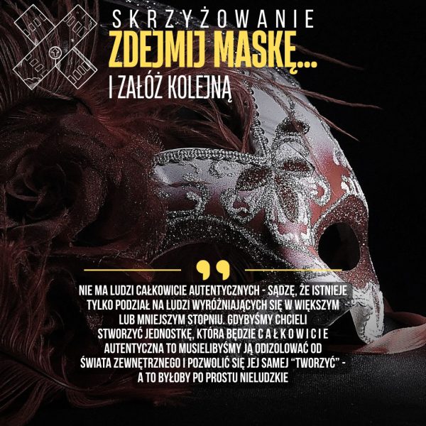 Zdejmij maskę… i załóż kolejną zdejmij maskę… i załóż kolejną